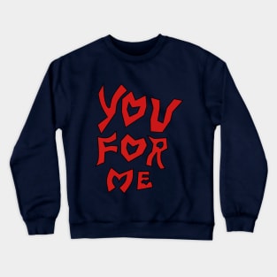 you for me Crewneck Sweatshirt